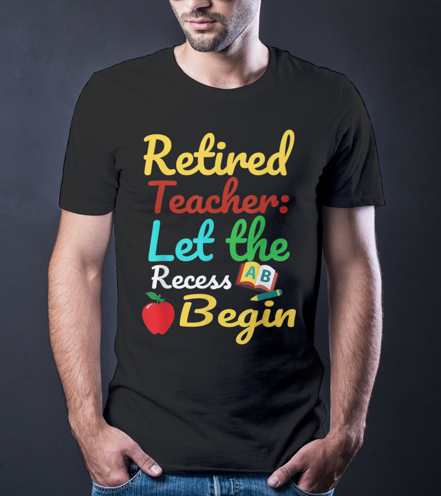 Retired Teacher Let The Recess Begin ABC Apple Book Pencil T-Shirt