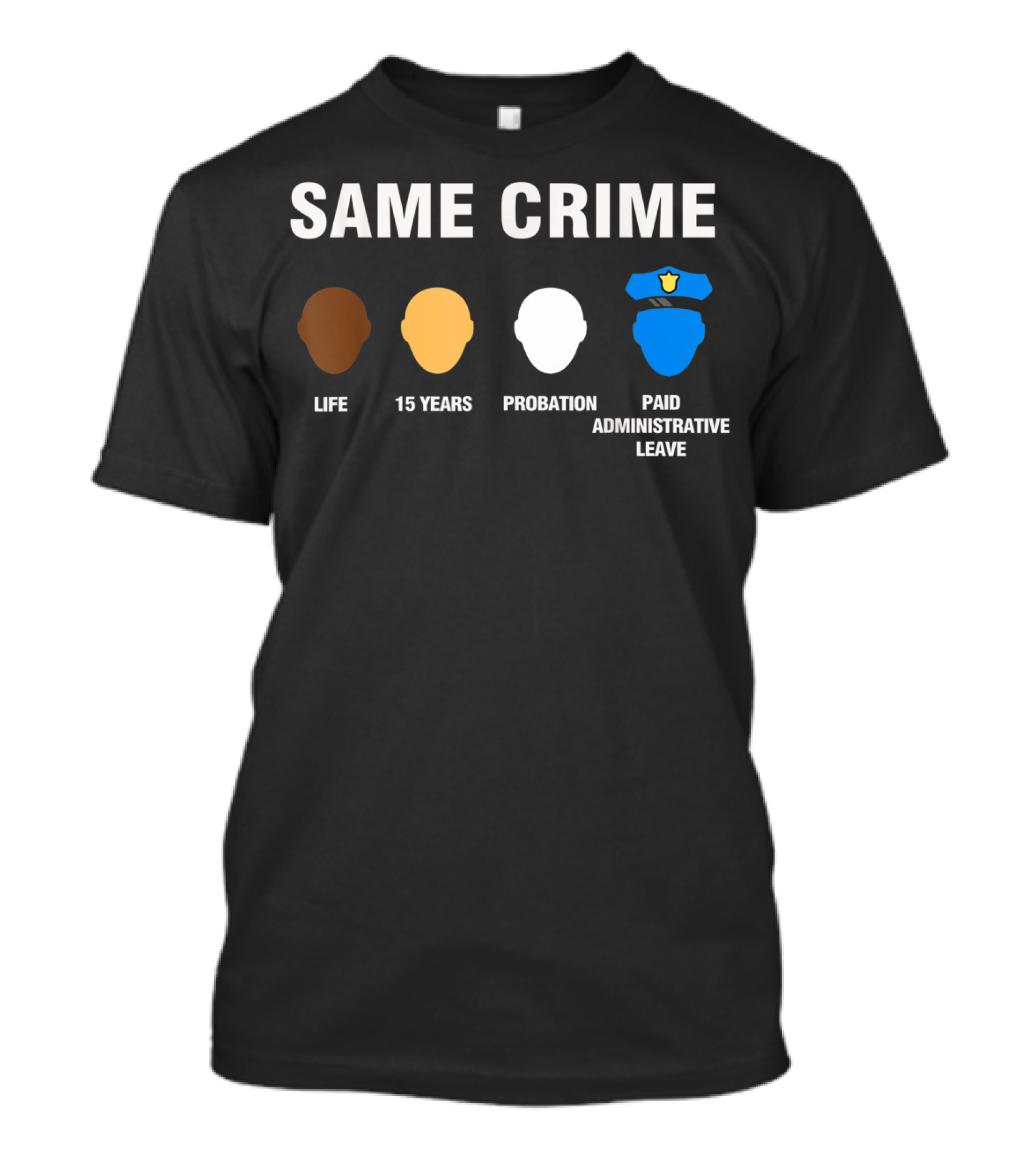 Same Crime Life Sentence 15 Years Probation Paid Administrative Leave T-Shirt