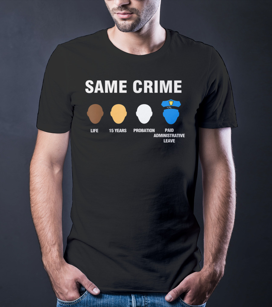 Same Crime Life Sentence 15 Years Probation Paid Administrative Leave T-Shirt