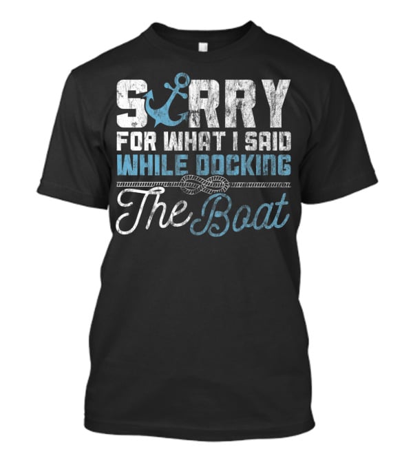 Savvy Turtle Sorry For What I Said While Docking The Boat T-Shirt