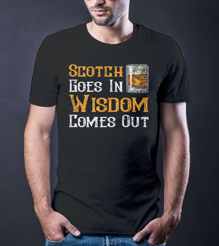 Scotch Goes In Wisdom Comes Out Whiskey Glass T-Shirt