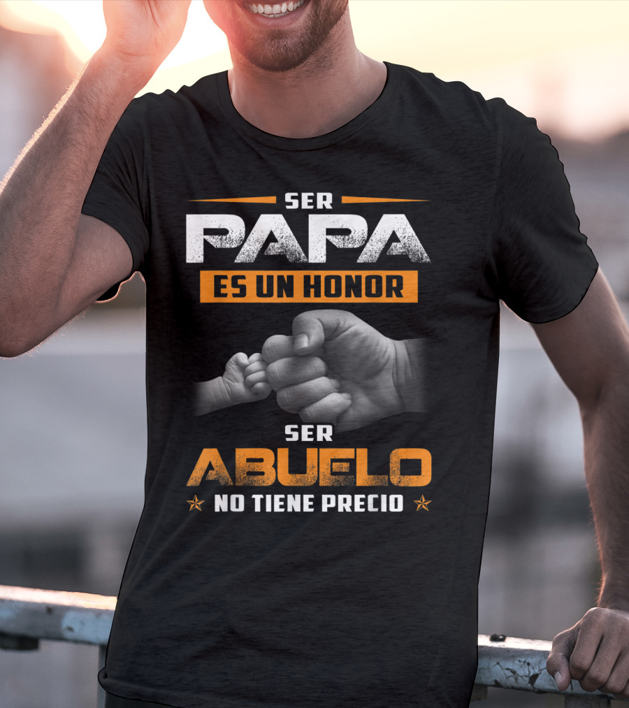 Ser Papa Es Un Honor Ser Abuelo No Tiene Precio Fist Bump T-Shirt
