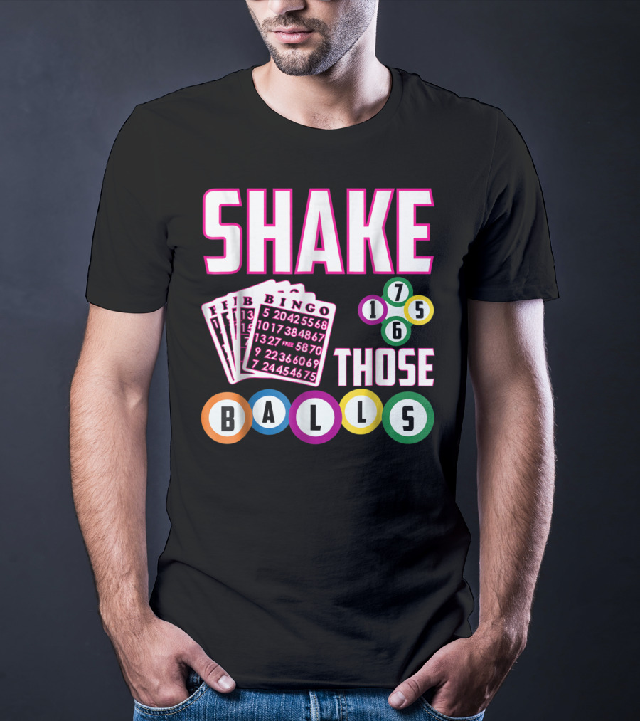 Shake Those Balls Bingo Cards Numbers 1756 Funny T-Shirt