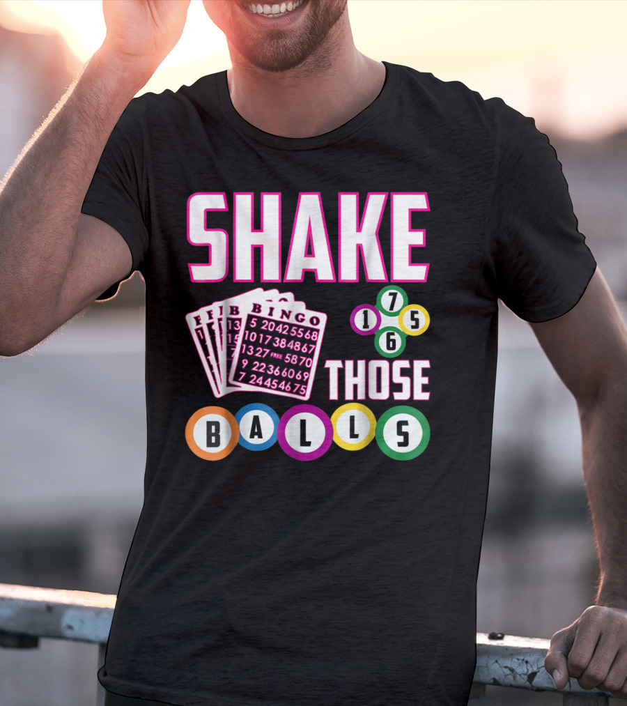 Shake Those Balls Bingo Cards Numbers 1756 Funny T-Shirt