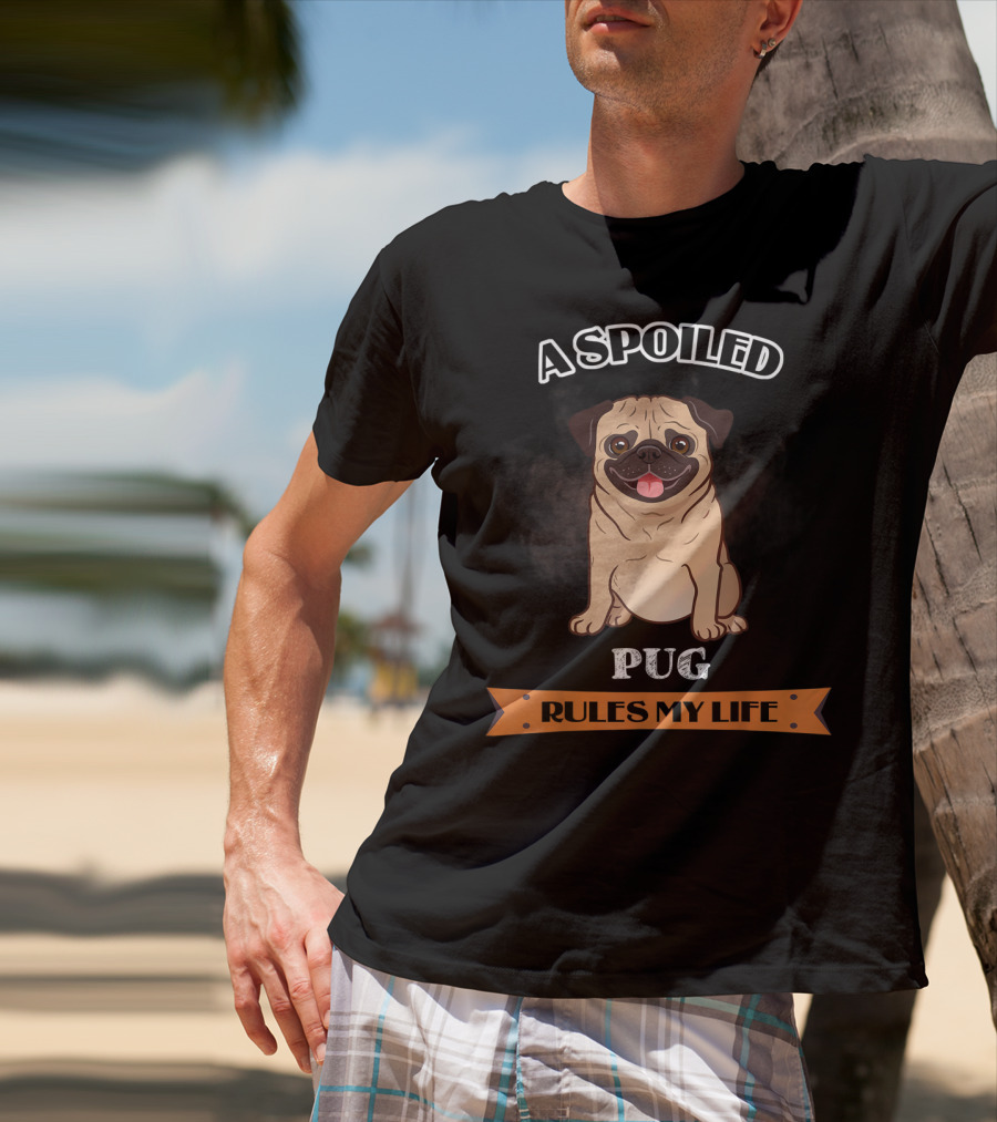 A Spoiled Pug Rules My Life T-Shirt