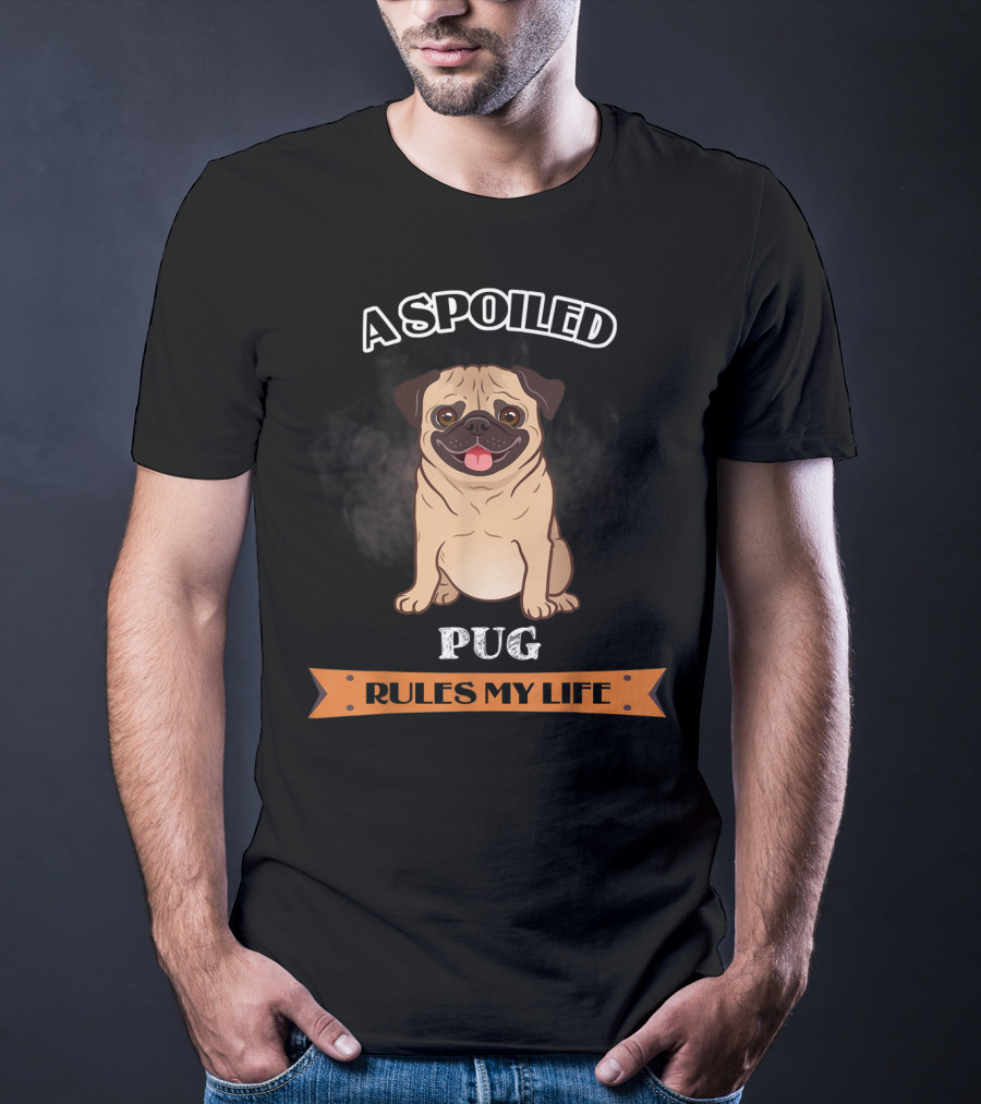 A Spoiled Pug Rules My Life T-Shirt