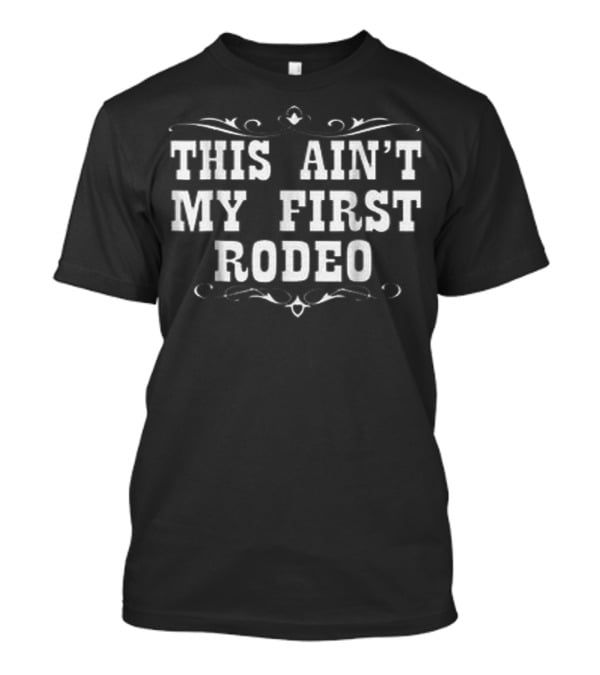 This Ain't My First Rodeo Western Style Typography T-Shirt