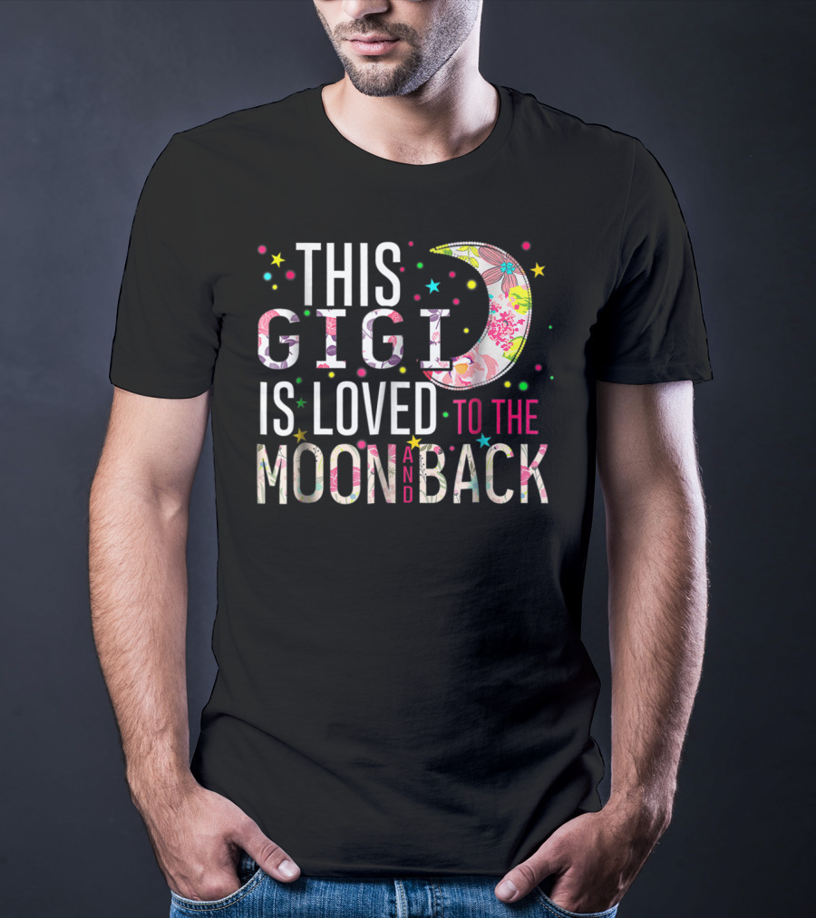 This Gigi Is Loved To The Moon And Back Floral Moon Colorful Stars T-Shirt