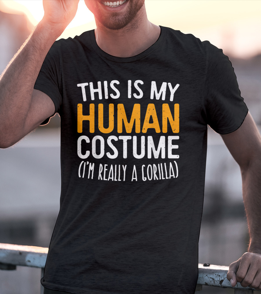 This Is My Human Costume I’m Really A Gorilla T-Shirt