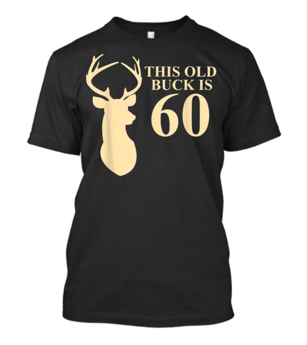 This Old Buck Is 60 Deer Silhouette 60 Year Old Animal Hunt T-Shirt