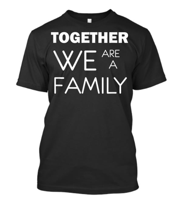 Together We Are A Family T-Shirt