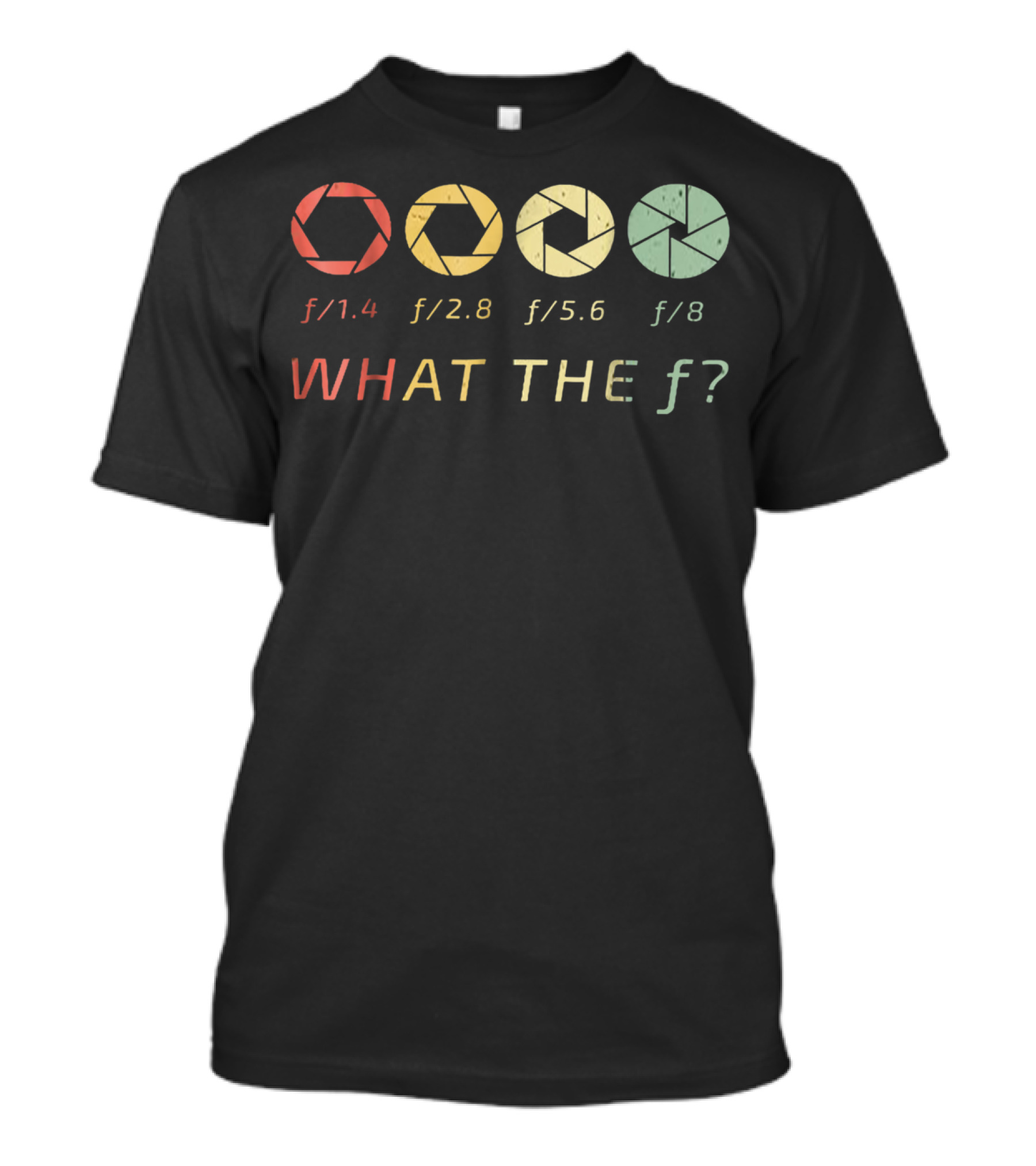 WHAT THE F/ Photography Aperture Humor F/1.4 F/2.8 F/5.6 F/8 T-Shirt