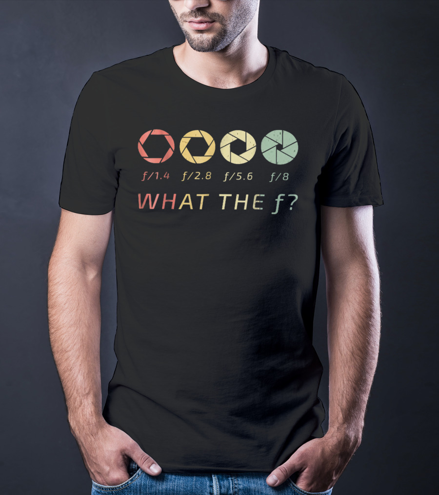 WHAT THE F/ Photography Aperture Humor F/1.4 F/2.8 F/5.6 F/8 T-Shirt