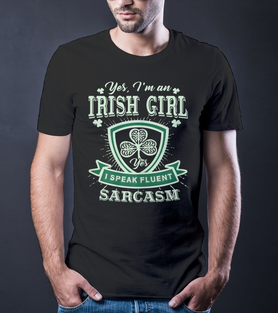 Yes I'm An Irish Girl I Speak Fluent Sarcasm T-Shirt