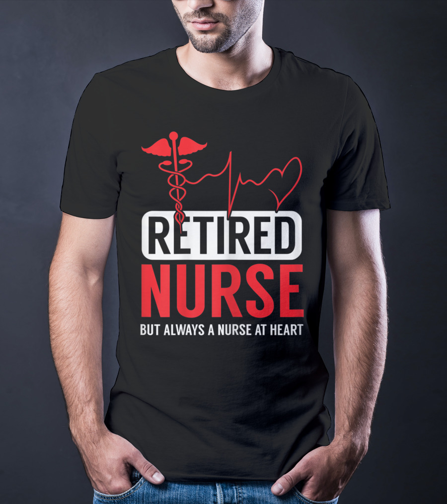 Retired Nurse But Always A Nurse At Heart With Medical Symbol And Heartbeat T-Shirt