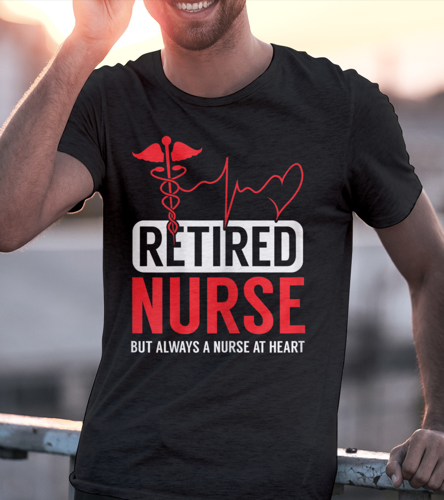Retired Nurse But Always A Nurse At Heart With Medical Symbol And Heartbeat T-Shirt