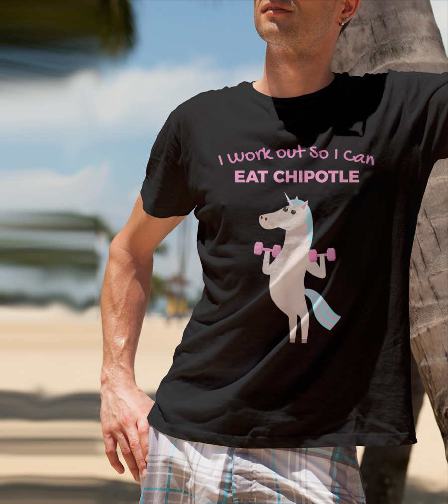 I Work Out So I Can Eat Chipotle Unicorn Gym Lover T-Shirt