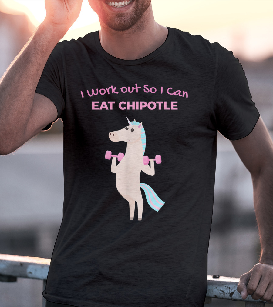 I Work Out So I Can Eat Chipotle Unicorn Gym Lover T-Shirt