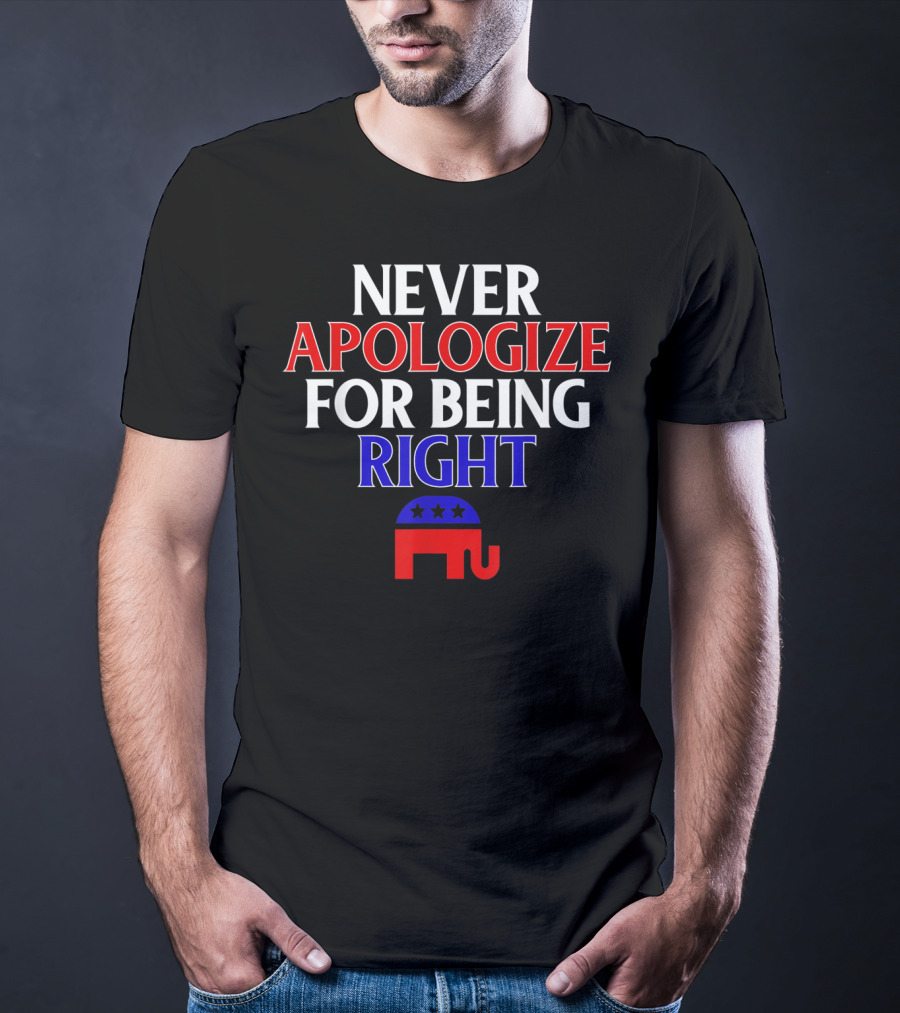 Never Apologize For Being Right Republican Elephant T-Shirt