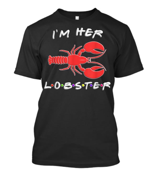 I'm Her Lobster Funny Romantic Relationship T-Shirt