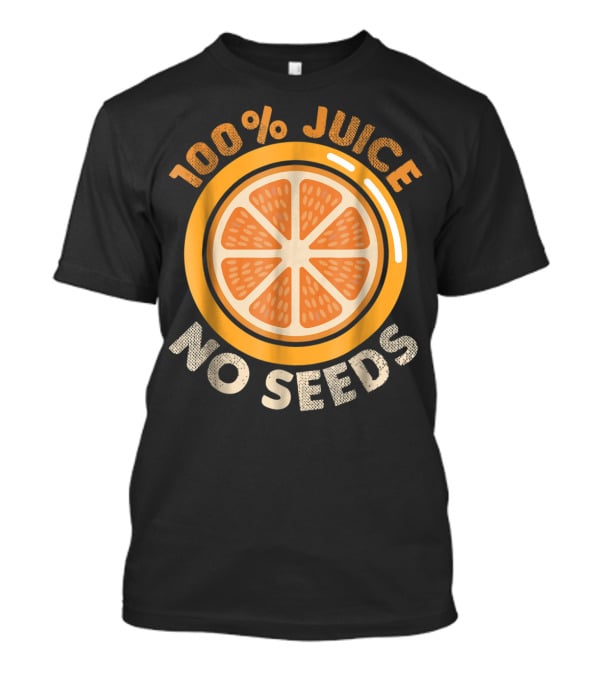 100% Juice No Seeds Funny Vasectomy Me T-Shirt