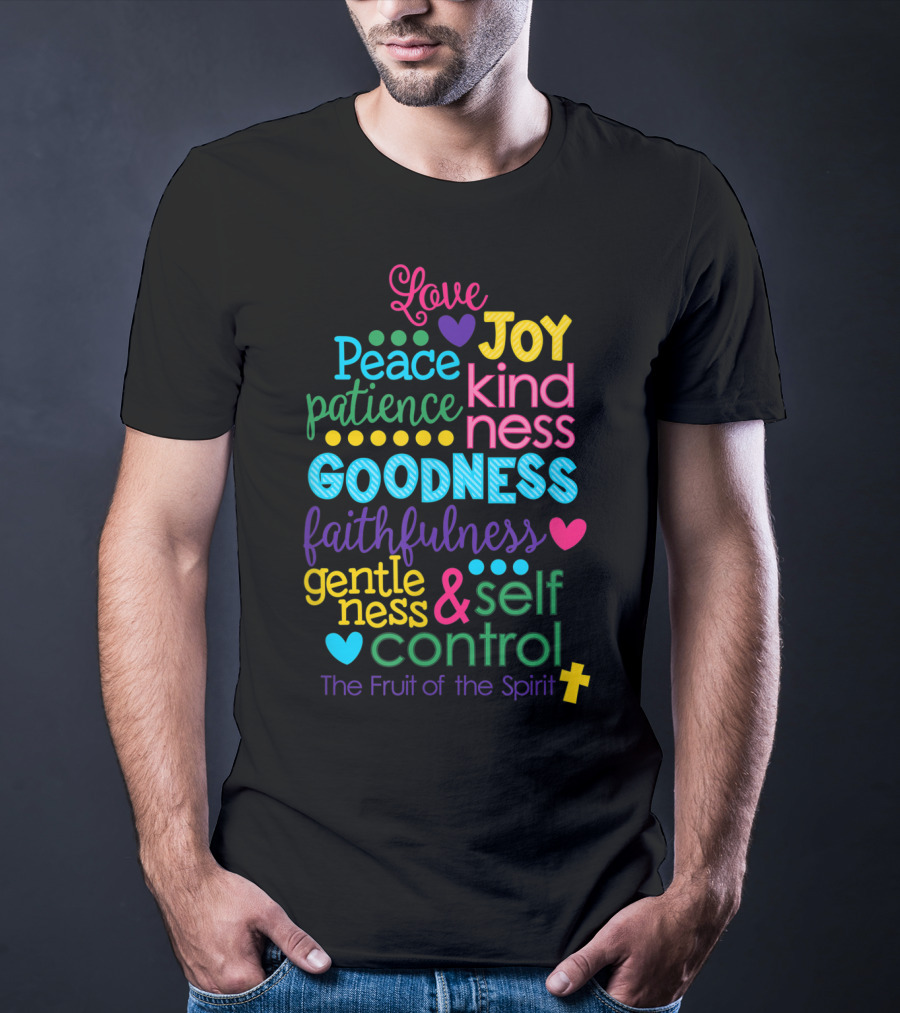 Love Joy Peace Patience Kindness Goodness Faithfulness Gentleness Self Control Galatians 522 23 Fruit Of The Spirit T-Shirt