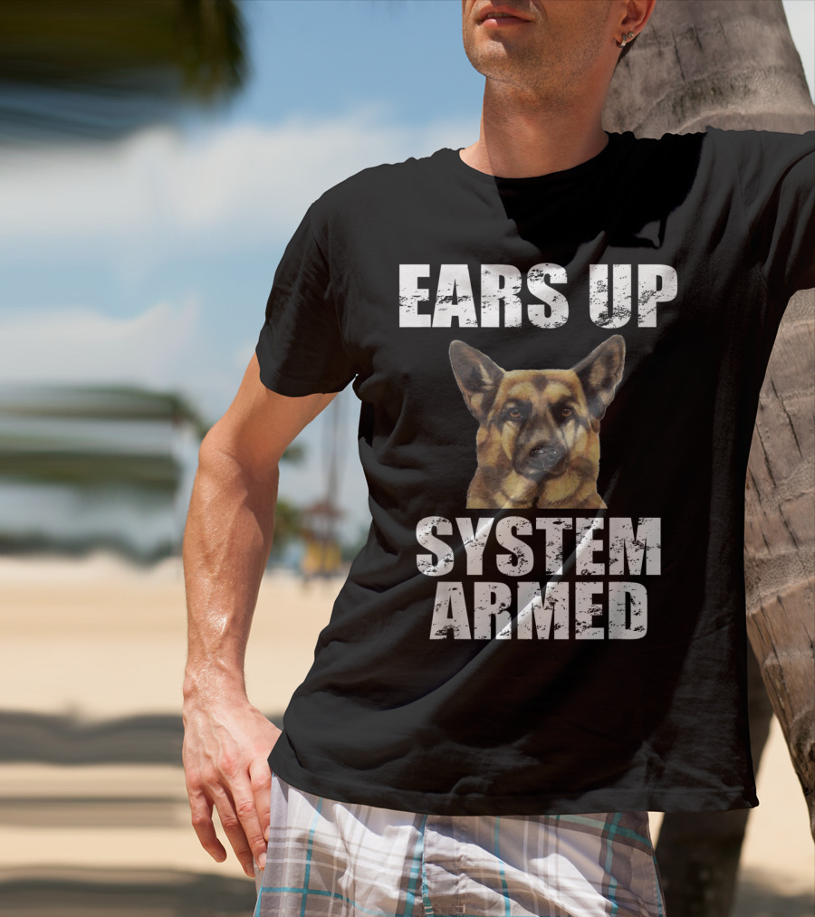 German Shepherd Ears Up System Armed T-Shirt