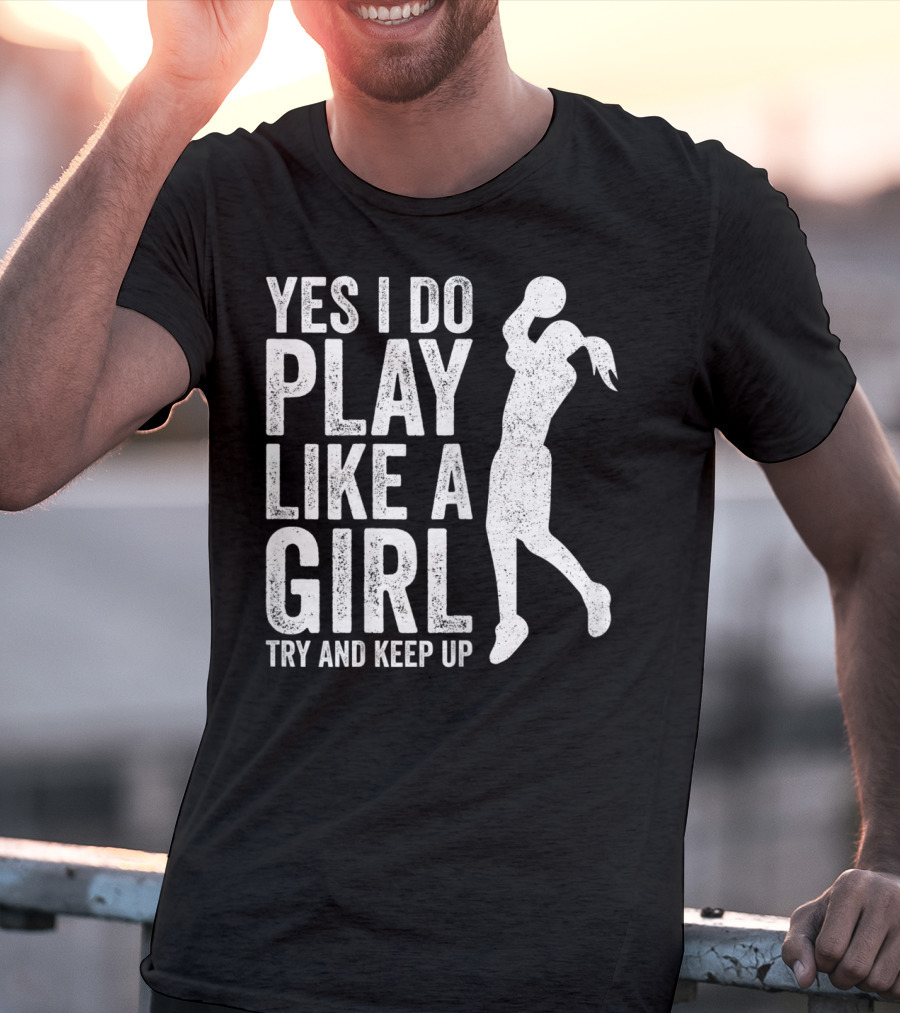 Yes I Do Play Like A Girl Try And Keep Up Basketball T-Shirt