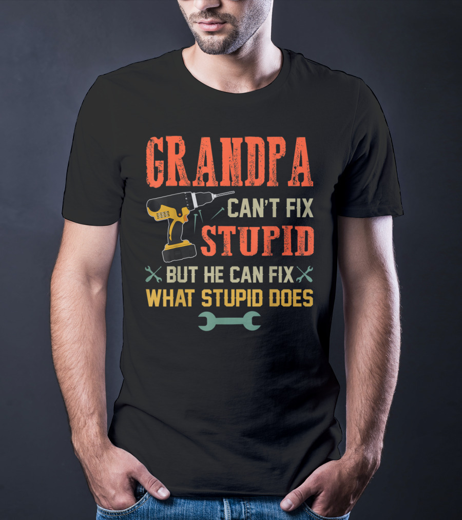 Grandpa Can't Fix Stupid But He Can Fix What Stupid Does Drill And Wrench Icons T-Shirt