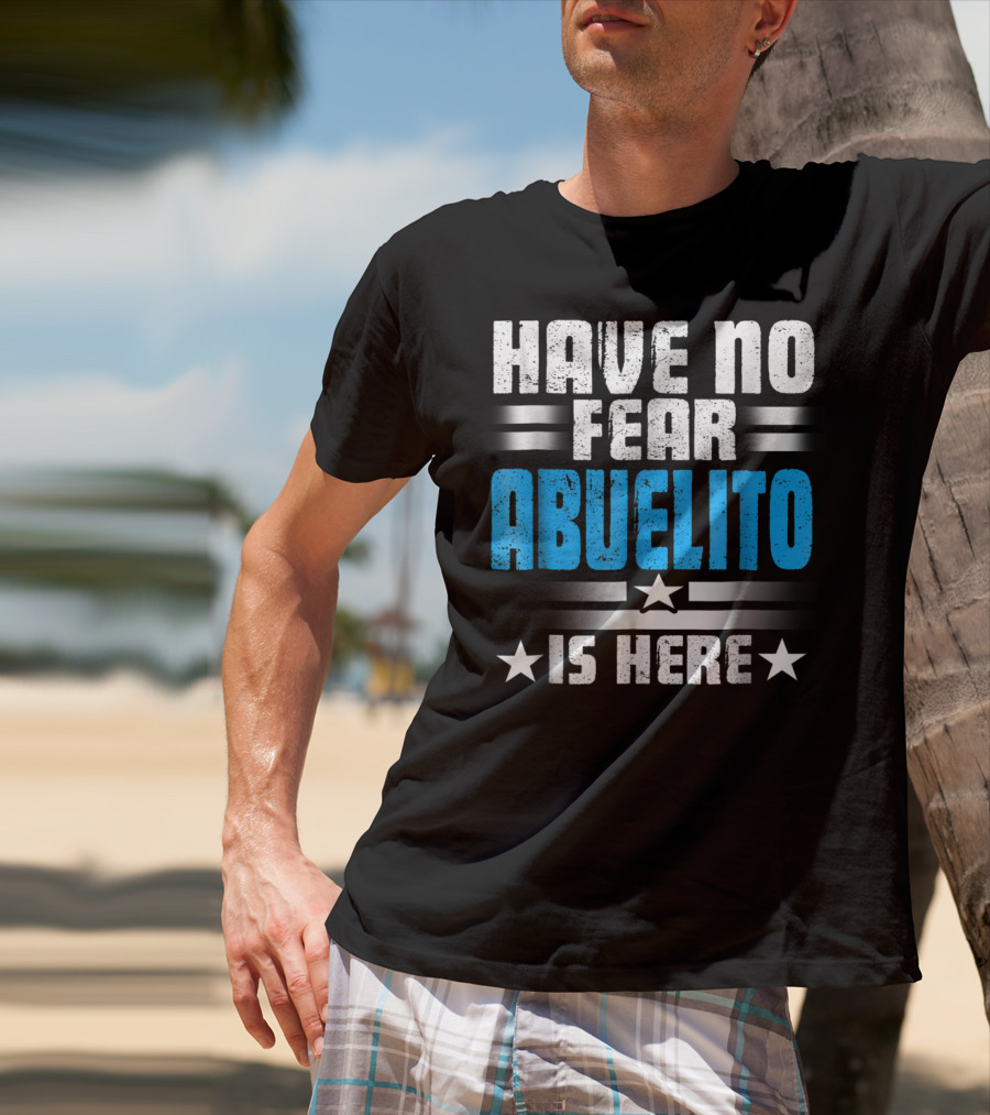 Have No Fear Abuelito Is Here T-Shirt