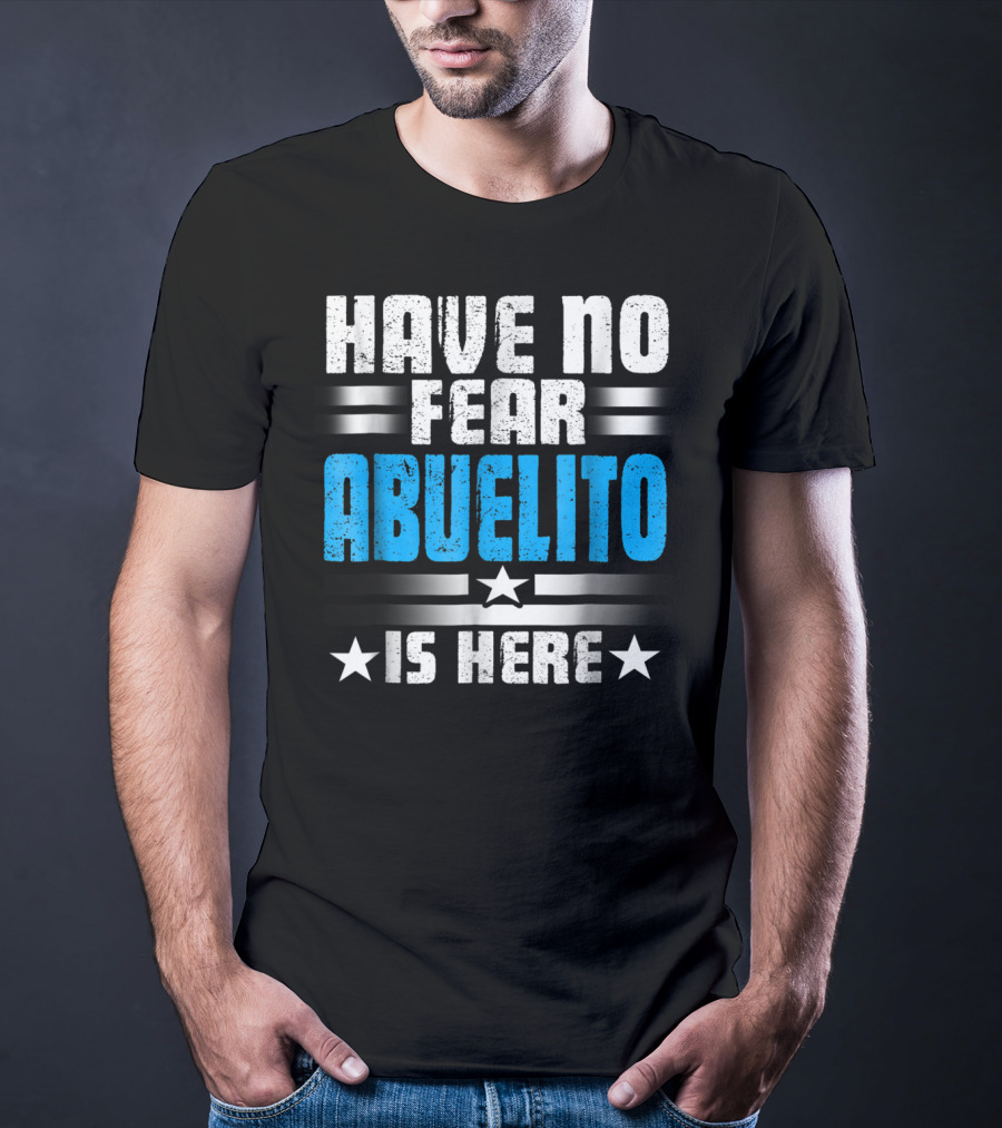 Have No Fear Abuelito Is Here T-Shirt