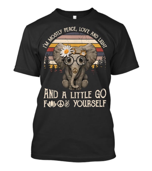 I'm Mostly Peace Love And Light And A Little Go F Yourself Hippie Elephant T-Shirt