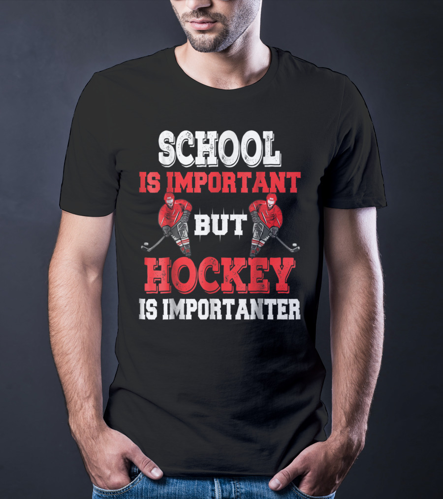 School Is Important But Hockey Is Importanter T-Shirt