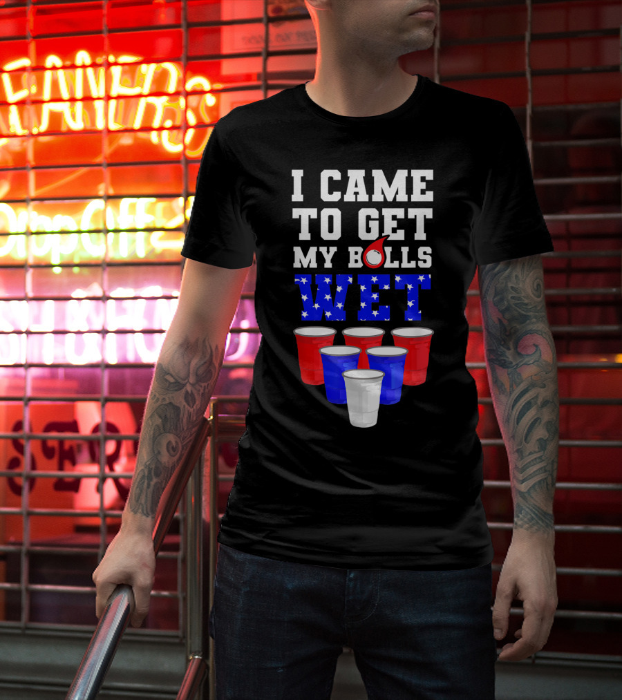 I Came To Get My Balls Wet Funny Beer Pong America Cups Stars Stripes T-Shirt