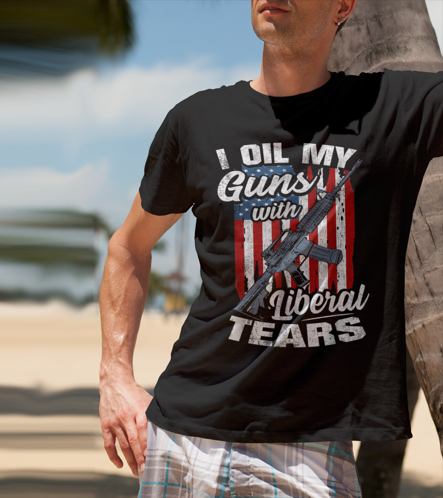 I Oil My Guns With Liberal Tears American Flag Rifle T-Shirt