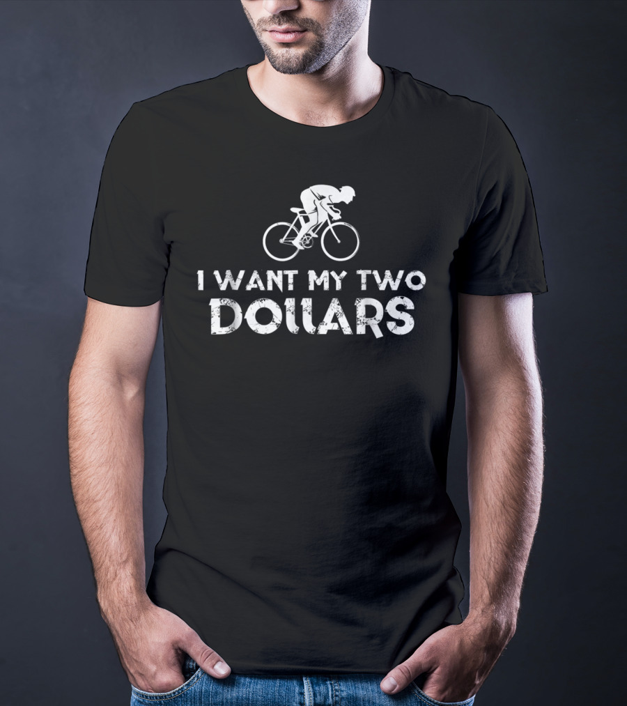 I Want My Two Dollars Bicycle Rider T-Shirt