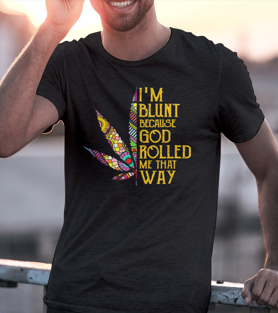 I'm Blunt Because God Rolled Me That Way Weed Leaf T-Shirt