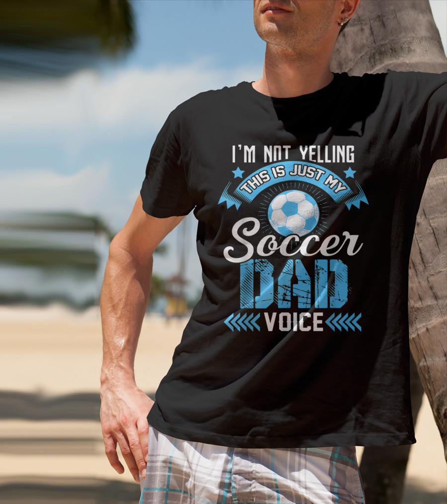 I'm Not Yelling This Is Just My Soccer Dad Voice Soccer Ball And Stars T-Shirt