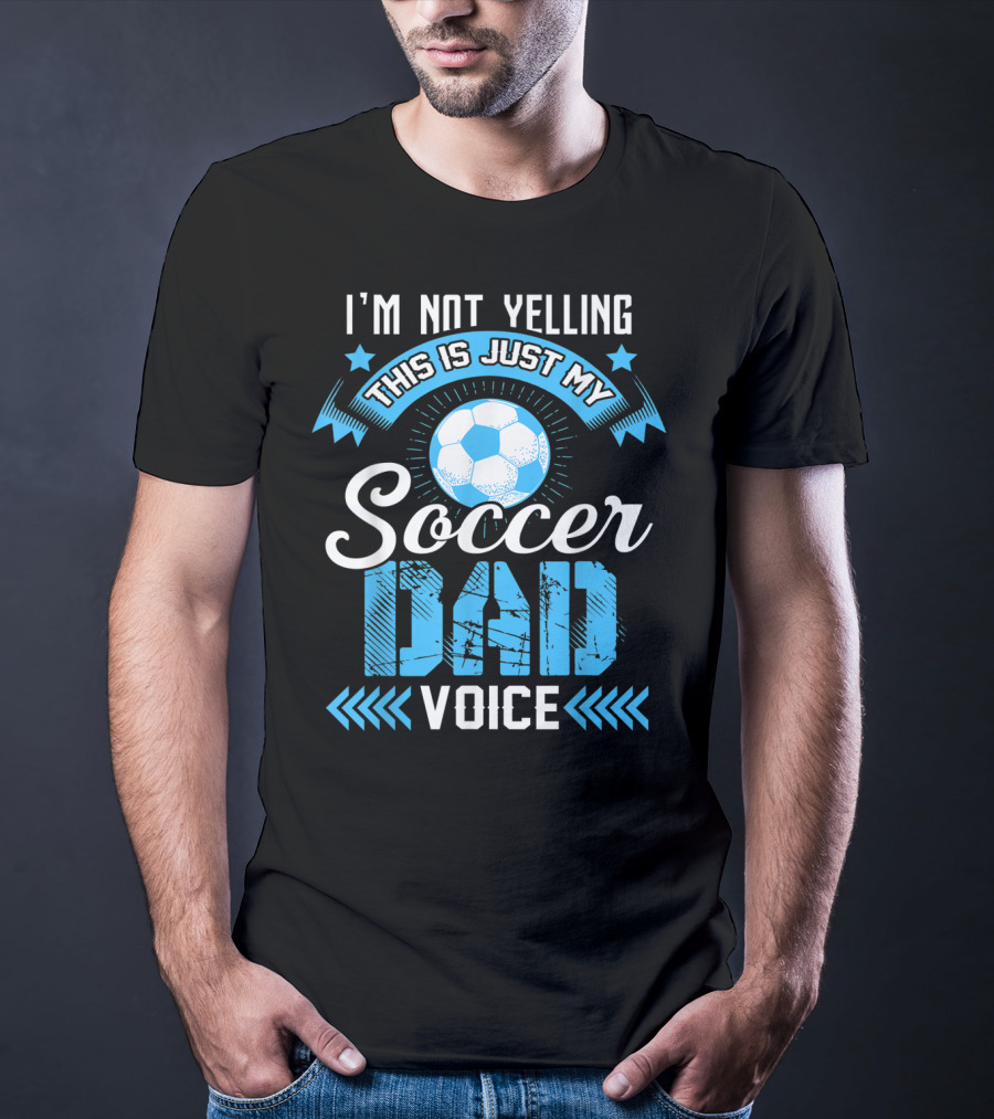 I'm Not Yelling This Is Just My Soccer Dad Voice Soccer Ball And Stars T-Shirt