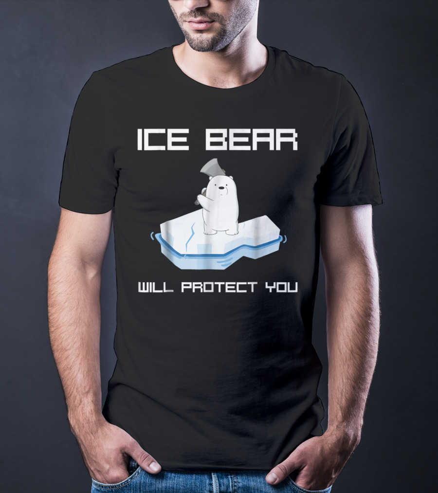 ICE BEAR WILL PROTECT YOU T-Shirt