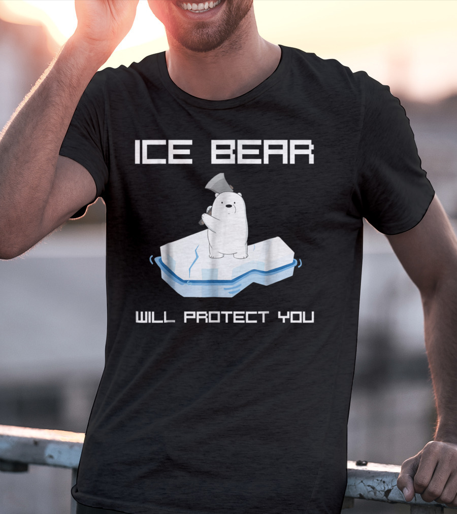 ICE BEAR WILL PROTECT YOU T-Shirt