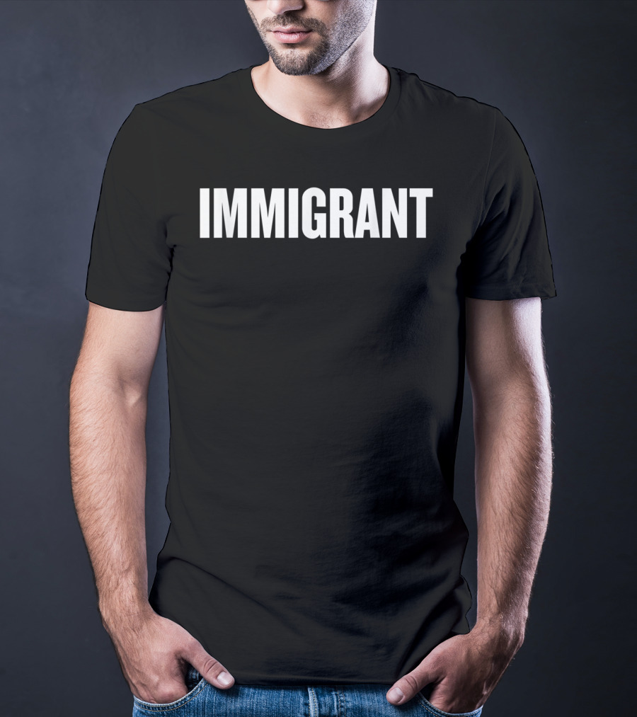 IMMIGRANT Anti Racism Political T-Shirt
