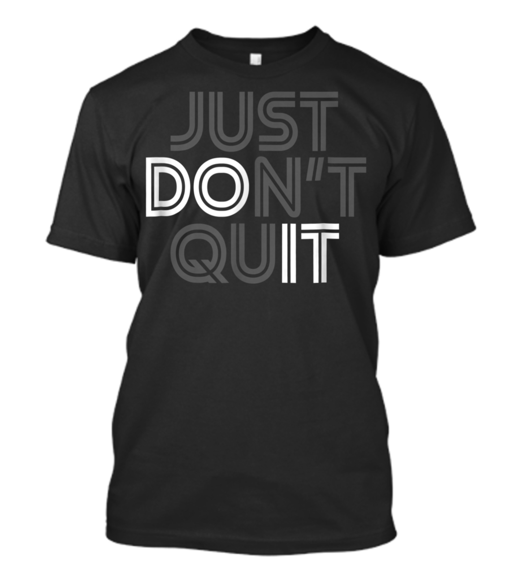 Just Don't Quit Do It Motivational Concept With Inspirational Message T-Shirt