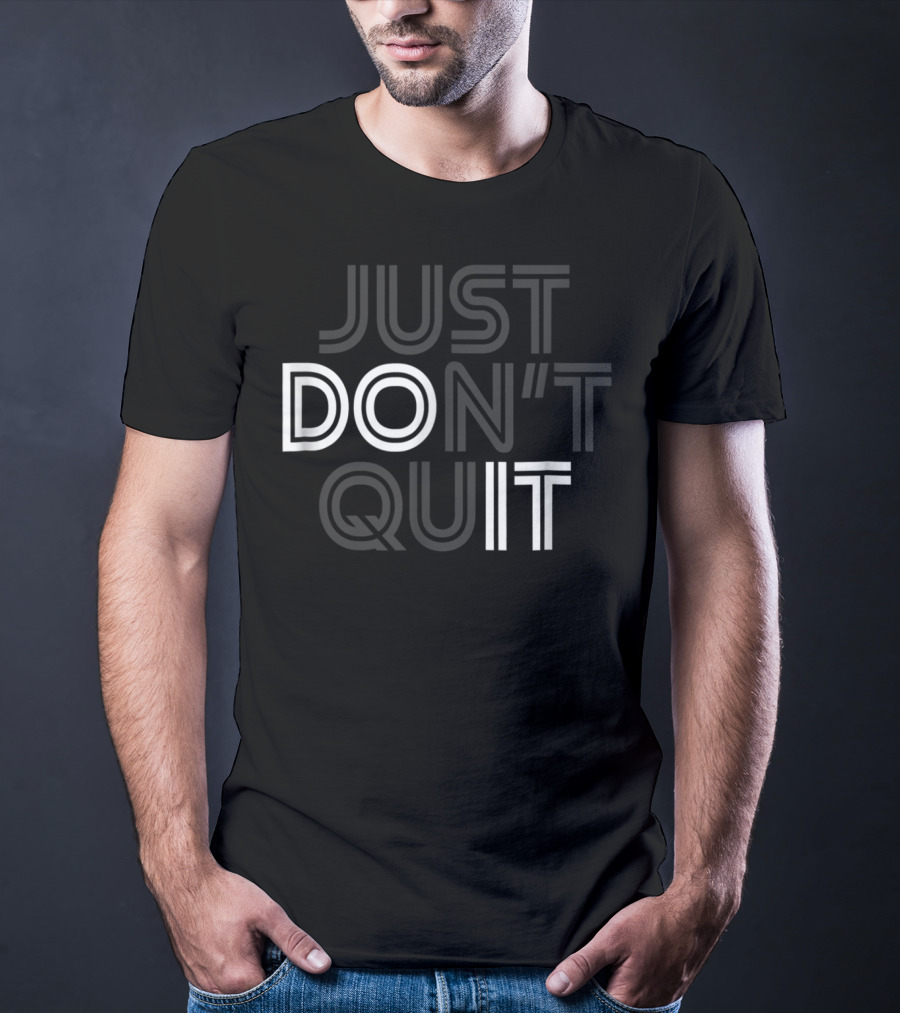 Just Don't Quit Do It Motivational Concept With Inspirational Message T-Shirt
