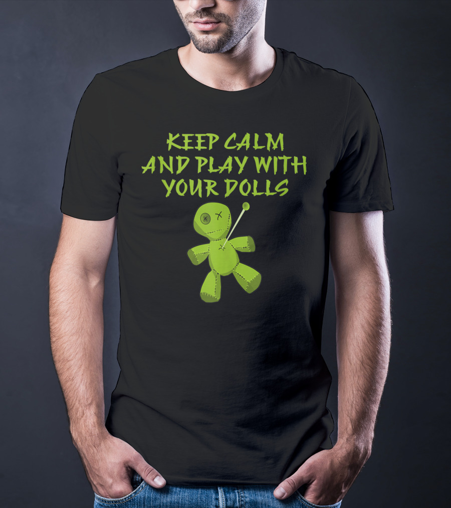 Keep Calm And Play With Your Dolls Voodoo Cheeky Witch T-Shirt
