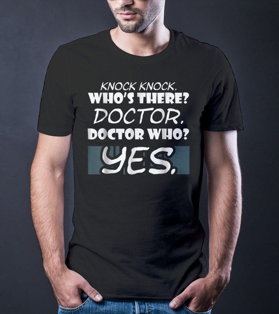 Knock Knock Who's There Doctor Who Yes Funny Doctor T-Shirt