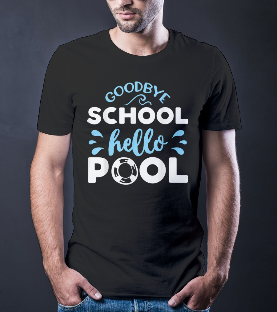 Goodbye School Hello Pool Last Day Of School T-Shirt