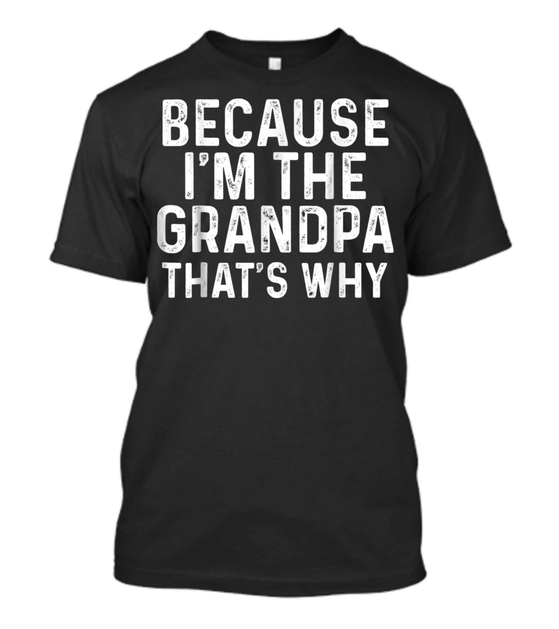 Because I'm The Grandpa That's Why Mens T-Shirt