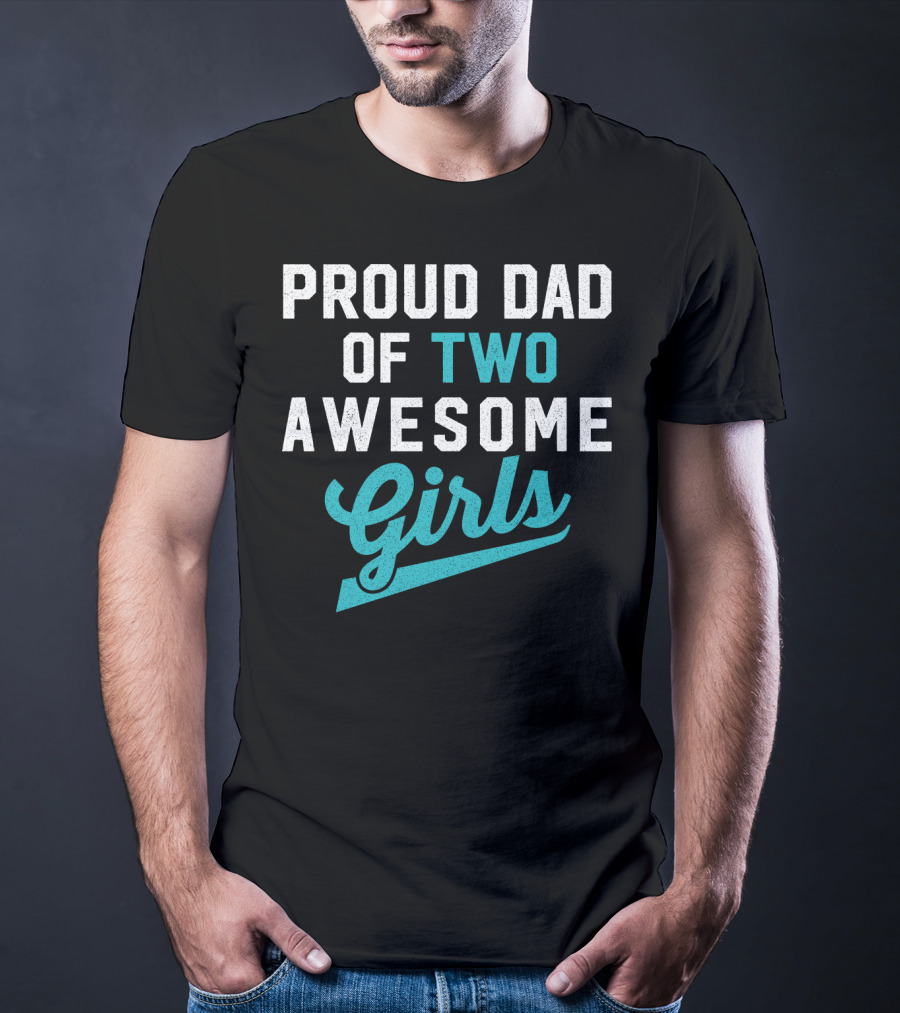 Proud Dad Of Two Awesome Girls T-Shirt