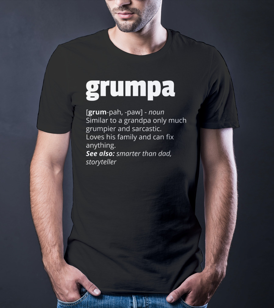 Grumpa Noun Similar To Grandpa Grumpier Sarcastic Family Fix Anything Smarter Than Dad Storyteller T-Shirt